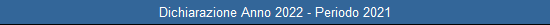 Dichiarazione Anno 2022 - Periodo 2021