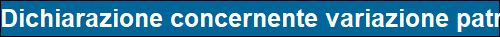 Dichiarazione concernente variazione patrimoniale - Cessato