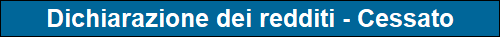 Dichiarazione dei redditi - Cessato
