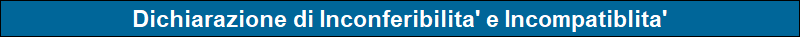 Dichiarazione di Inconferibilita' e Incompatiblita'