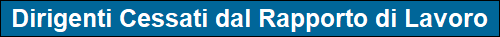 Dirigenti Cessati dal Rapporto di Lavoro