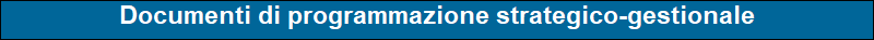 Documenti di programmazione strategico-gestionale

