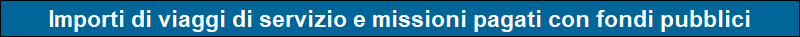 Importi di Viaggi di Servizio e Missioni Pagati con Fondi Pubblici