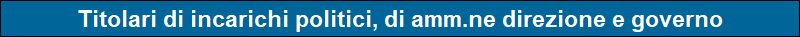 Titolari di incarichi politici, di amm.ne direzione e governo